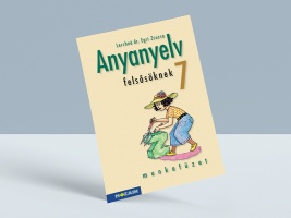 Anyanyelv felsősöknek 7.osztály-munkafüzet